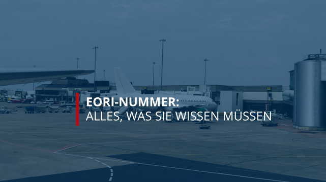 EORI-Nummer: Alles, was Sie wissen müssen